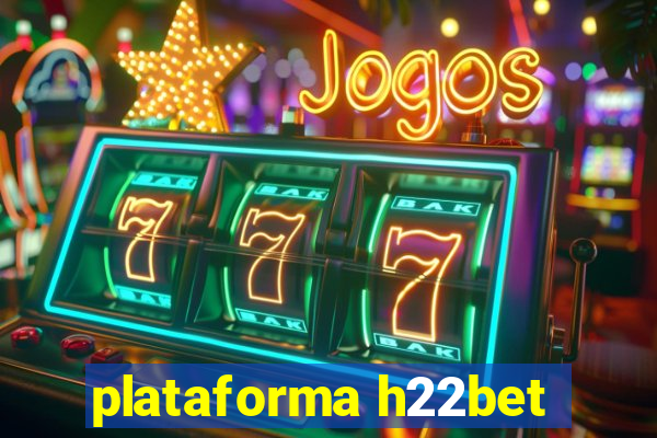 plataforma h22bet